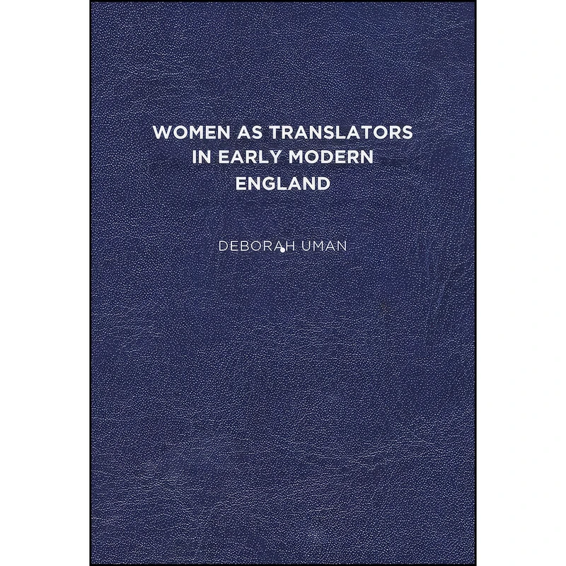 کتاب Women as Translators in Early Modern England اثر Deborah Uman انتشارات University of Delaware Press