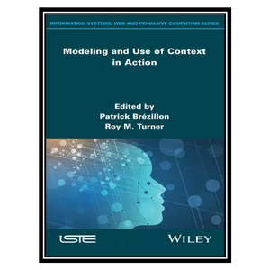 کتاب Modeling and Use of Context in Action اثر Patrick Brézillon and Roy M. Turner انتشارات مؤلفین طلایی