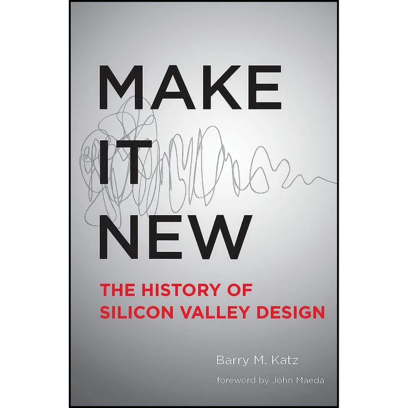 کتاب Make It New اثر Barry M. Katz and John Maeda انتشارات The MIT Press