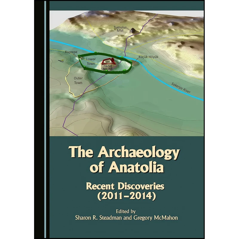 کتاب The Archaeology of Anatolia اثر Gregory McMahon Sharon R. Steadman انتشارات Cambridge Scholars Publishing