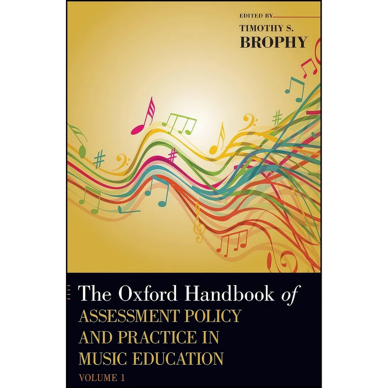 کتاب The Oxford Handbook of Assessment Policy and Practice in Music Education, Volume 1 اثر Timothy S. Brophy انتشارات Oxford University Press