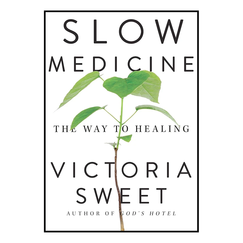 کتاب Slow Medicine: The Way to Healing اثر Victoria Sweet انتشارات Riverhead Books