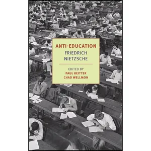 کتاب Anti-Education اثر Friedrich Nietzsche and Paul Reitter and Damion Searls انتشارات NYRB Classics