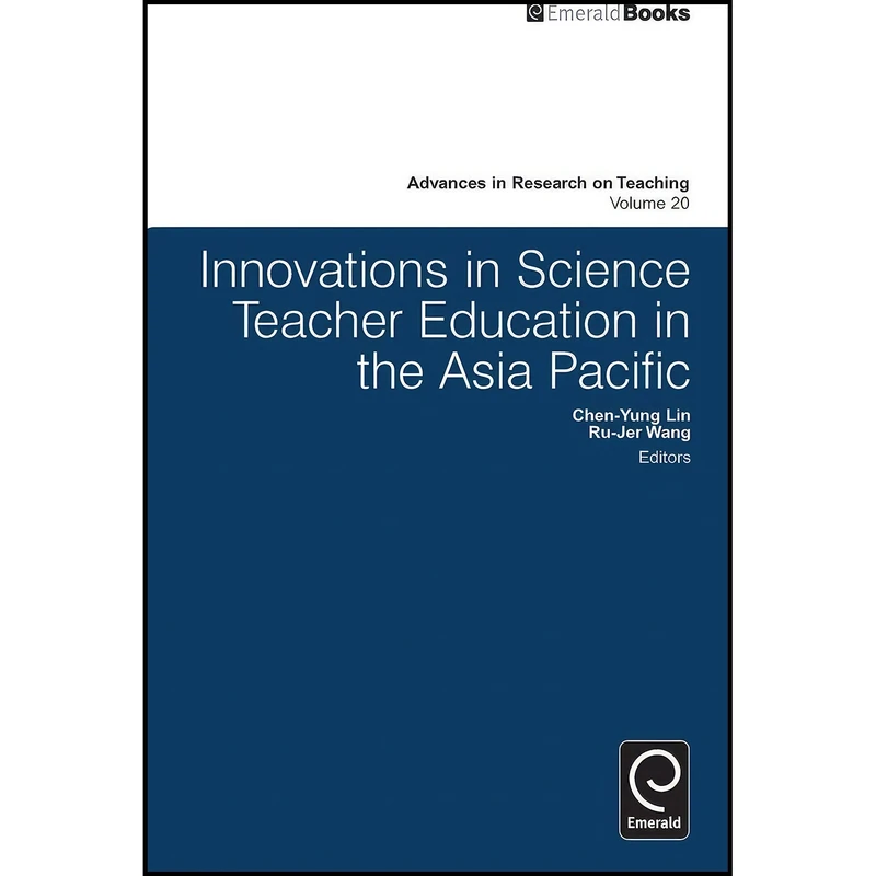 کتاب Innovations in Science Teacher Education in the Asia Pacific  اثر Chen-Yung Lin and Ru-Jer Wang انتشارات Emerald Publishing Limited