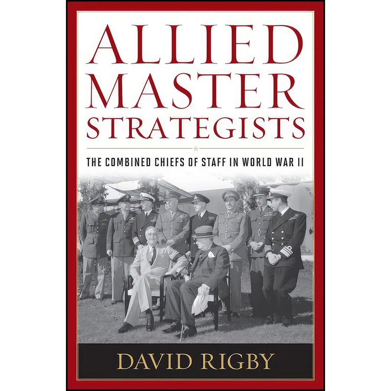 کتاب Allied Master Strategists اثر David Rigby انتشارات Naval Institute Press