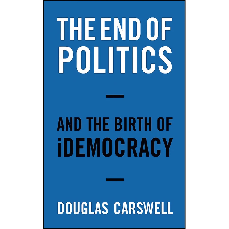 کتاب The End of Politics اثر Douglas Carswell انتشارات Biteback Publishing