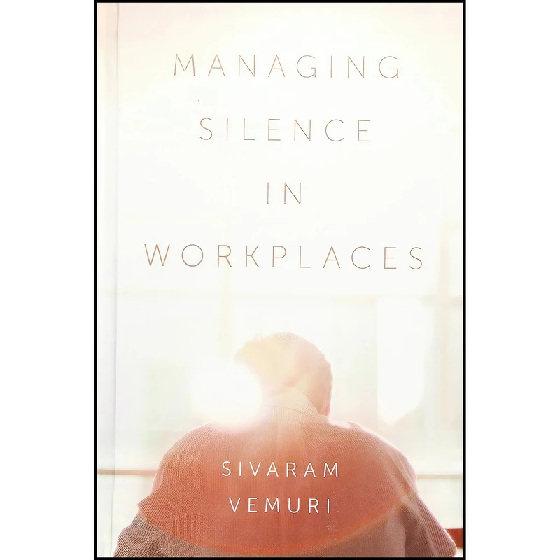 کتاب Managing Silence in Workplaces اثر Sivaram Vemuri انتشارات Emerald Publishing