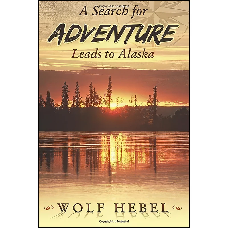 کتاب A Search for Adventure Leads to Alaska اثر Wolf Hebel انتشارات Publication Consultants