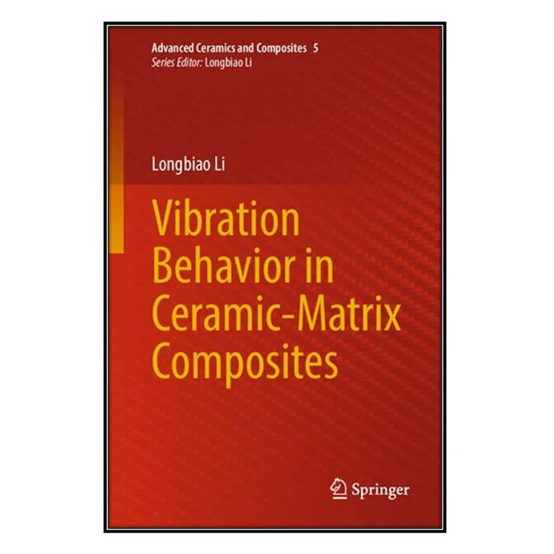   کتاب Vibration Behavior in Ceramic-Matrix Composites اثر Longbiao Li انتشارات مؤلفين طلايي