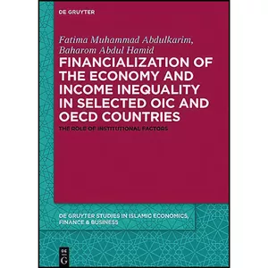 کتاب Financialization of the Economy and Income Inequality in Selected Oic and OECD Countries اثر جمعي از نويسندگان انتشارات Walter de Gruyter