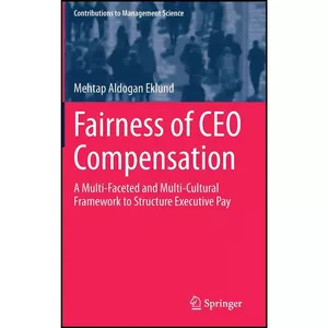 کتاب Fairness of CEO Compensation اثر Mehtap Aldogan Eklund انتشارات Springer