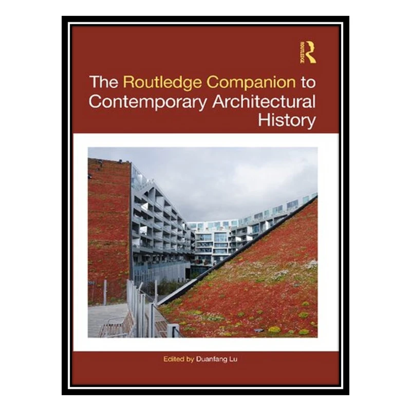 کتاب The Routledge Companion to Contemporary Architectural History اثر Duanfang Lu انتشارات مؤلفین طلایی