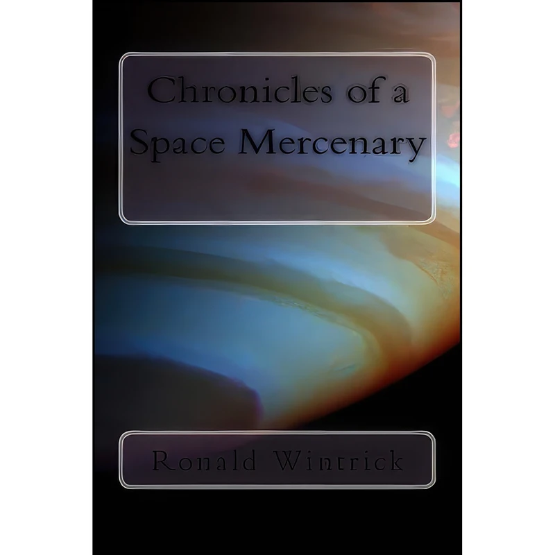 کتاب Chronicles of a Space Mercenary اثر Ronald Wintrick انتشارات تازه ها