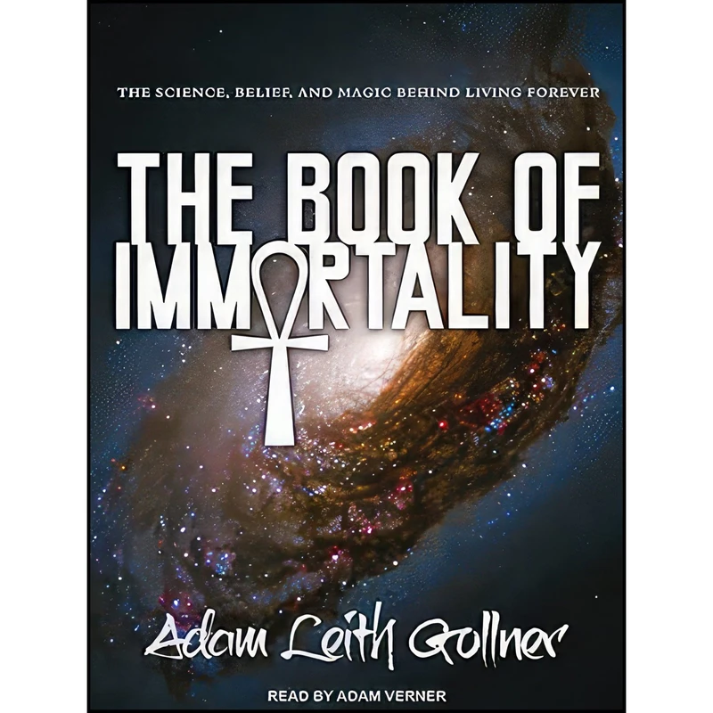 کتاب The Book of Immortality اثر Adam Leith Gollner and Adam Verner انتشارات Tantor