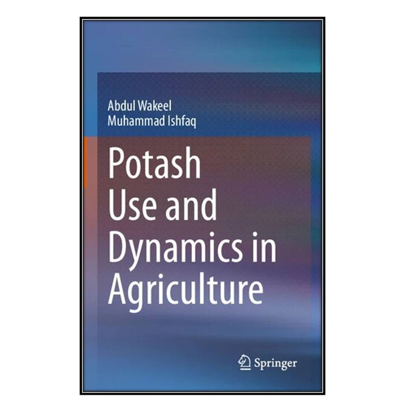 کتاب Potash Use and Dynamics in Agriculture اثر Abdul Wakeel and Muhammad Ishfaq
 انتشارات مؤلفين طلايي