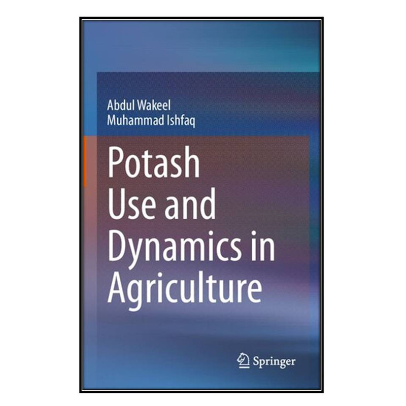 کتاب Potash Use and Dynamics in Agriculture اثر Abdul Wakeel and Muhammad Ishfaq
انتشارات مؤلفين طلايي