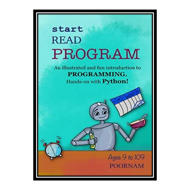 کتاب Start Read Program: An illustrated and fun introduction to programming. Hands-on with Python اثر Abigail Mani انتشارات مؤلفین طلایی