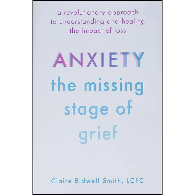 کتاب Anxiety اثر Claire Bidwell Smith انتشارات Da Capo Lifelong Books