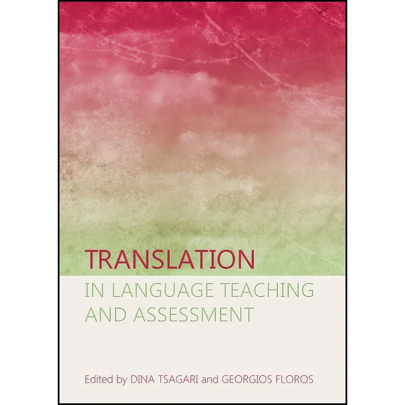کتاب Translation in Language Teaching and Assessment اثر Dina Tsagari and Georgios Floros انتشارات Cambridge Scholars Publishing