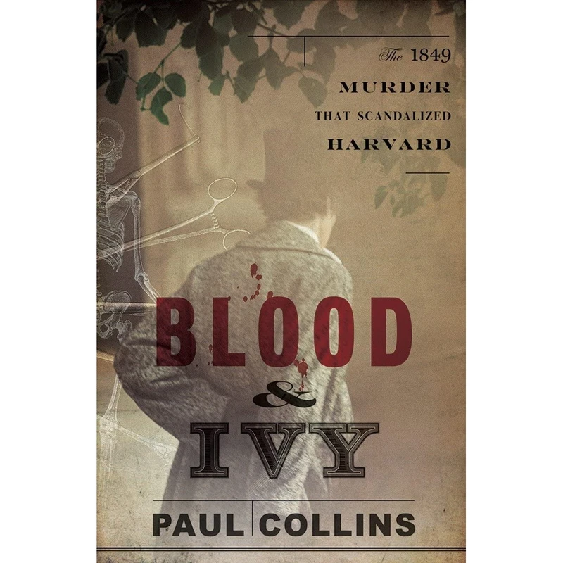 کتاب Blood Ivy: The 1849 Murder That Scandalized Harvard اثر Paul Collins انتشارات W. W. Norton & Company