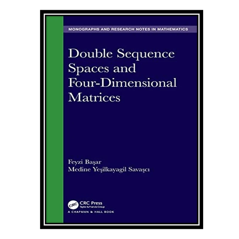 کتاب Double Sequence Spaces and Four-Dimensional Matrices اثر Feyzi Başar and Medine Yeşilkayagil Savaşcı انتشارات مؤلفین طلایی