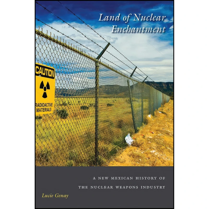 کتاب Land of Nuclear Enchantment اثر Lucie Genay انتشارات University of New Mexico Press