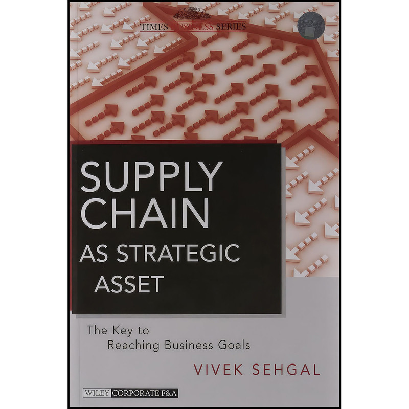کتاب Supply Chain As Strategic Asset اثر Vivek Sehgal انتشارات Wiley