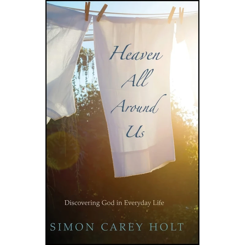 کتاب Heaven All Around Us اثر Simon Carey Holt انتشارات Wipf and Stock