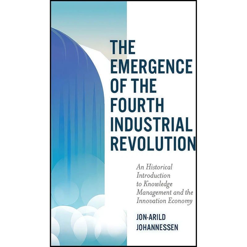 کتاب The Emergence of the Fourth Industrial Revolution اثر Jon-Arild Johannessen انتشارات Emerald Publishing