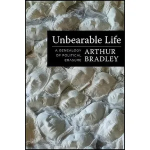 کتاب Unbearable Life اثر Arthur Bradley انتشارات Columbia University Press