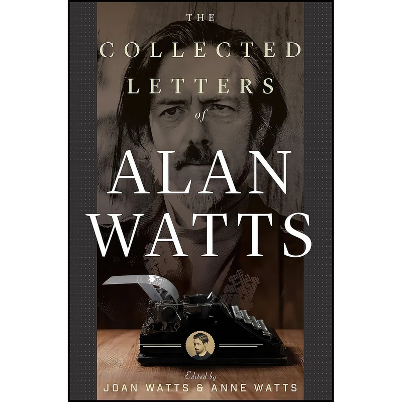 کتاب The Collected Letters of Alan Watts اثر Alan Watts and Joan Watts and Anne Watts انتشارات New World Library