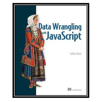 قیمت و خرید کتاب Data Wrangling with JavaScript, 1st Edition اثر Ashley ...