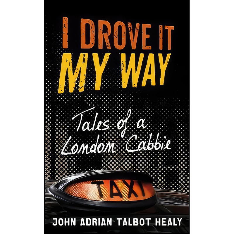 کتاب I Drove It My Way اثر John Adrian Talbot Healy انتشارات Book Guild Ltd