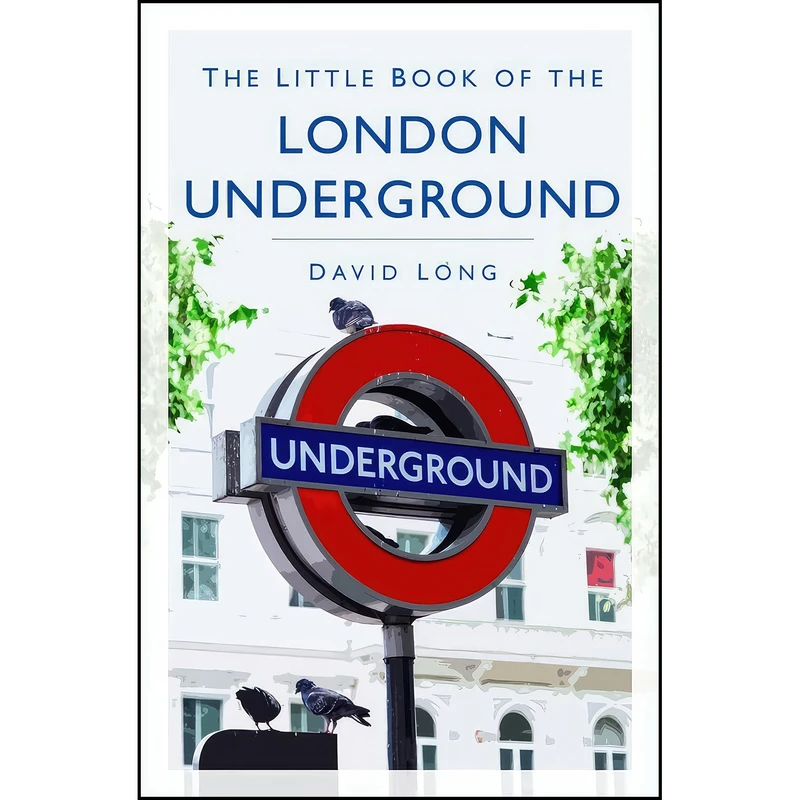 کتاب The Little Book of the London Underground اثر David Long انتشارات The History Press