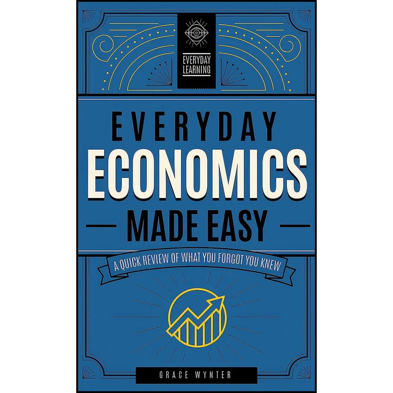 کتاب Everyday Economics Made Easy اثر Grace Wynter انتشارات Wellfleet Press