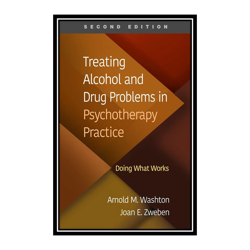 کتاب Treating Alcohol and Drug Problems in Psychotherapy Practice اثر Arnold M. Washton and Joan E. Zweben انتشارات مؤلفین طلایی