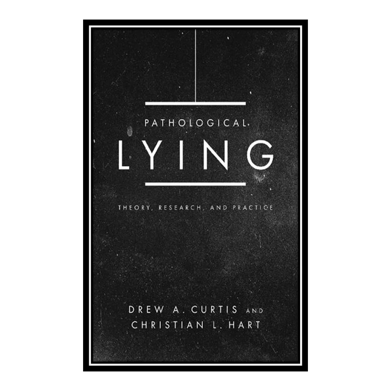 کتاب Pathological Lying اثر Drew A. Curtis and Christian L. Hart انتشارات مؤلفین طلایی