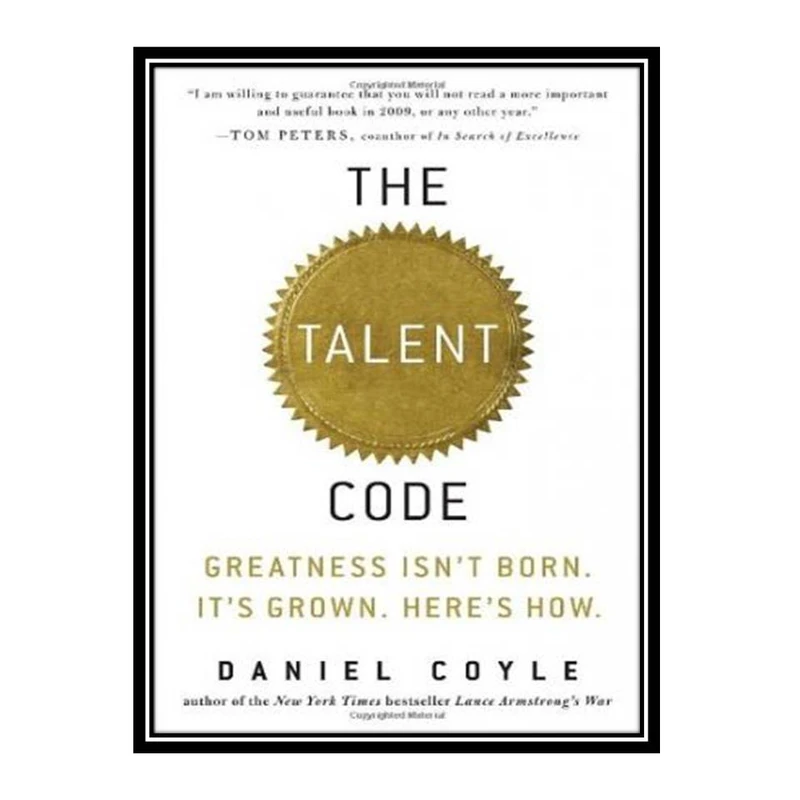 کتاب The Talent Code: Greatness Isn't Born. It's Grown. Here's How اثر Daniel Coyle انتشارات مؤلفین طلایی