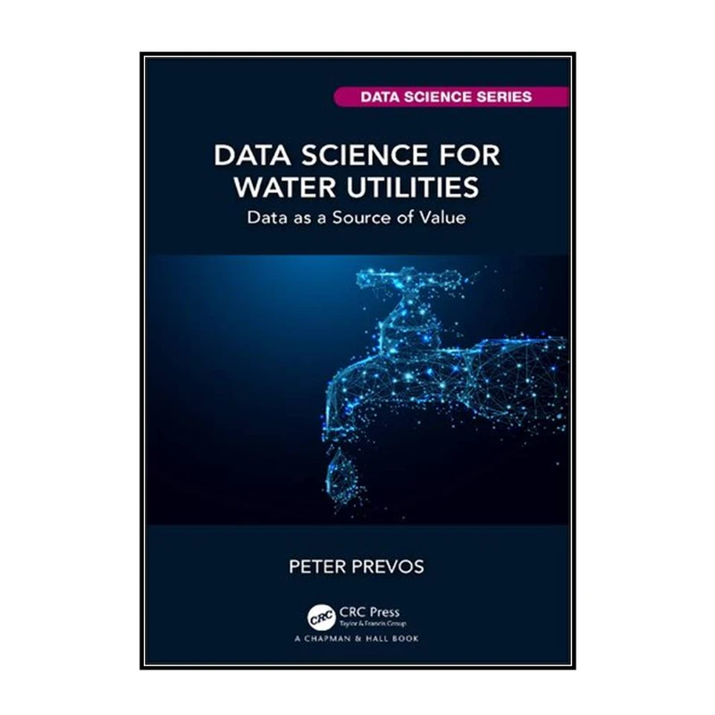  کتاب Data Science for Water Utilities اثر Peter Prevos انتشارات مؤلفين طلايي