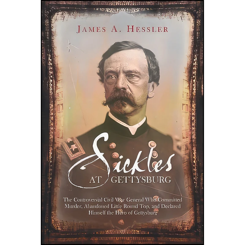 کتاب Sickles at Gettysburg اثر James A. Hessler انتشارات Savas Beatie
