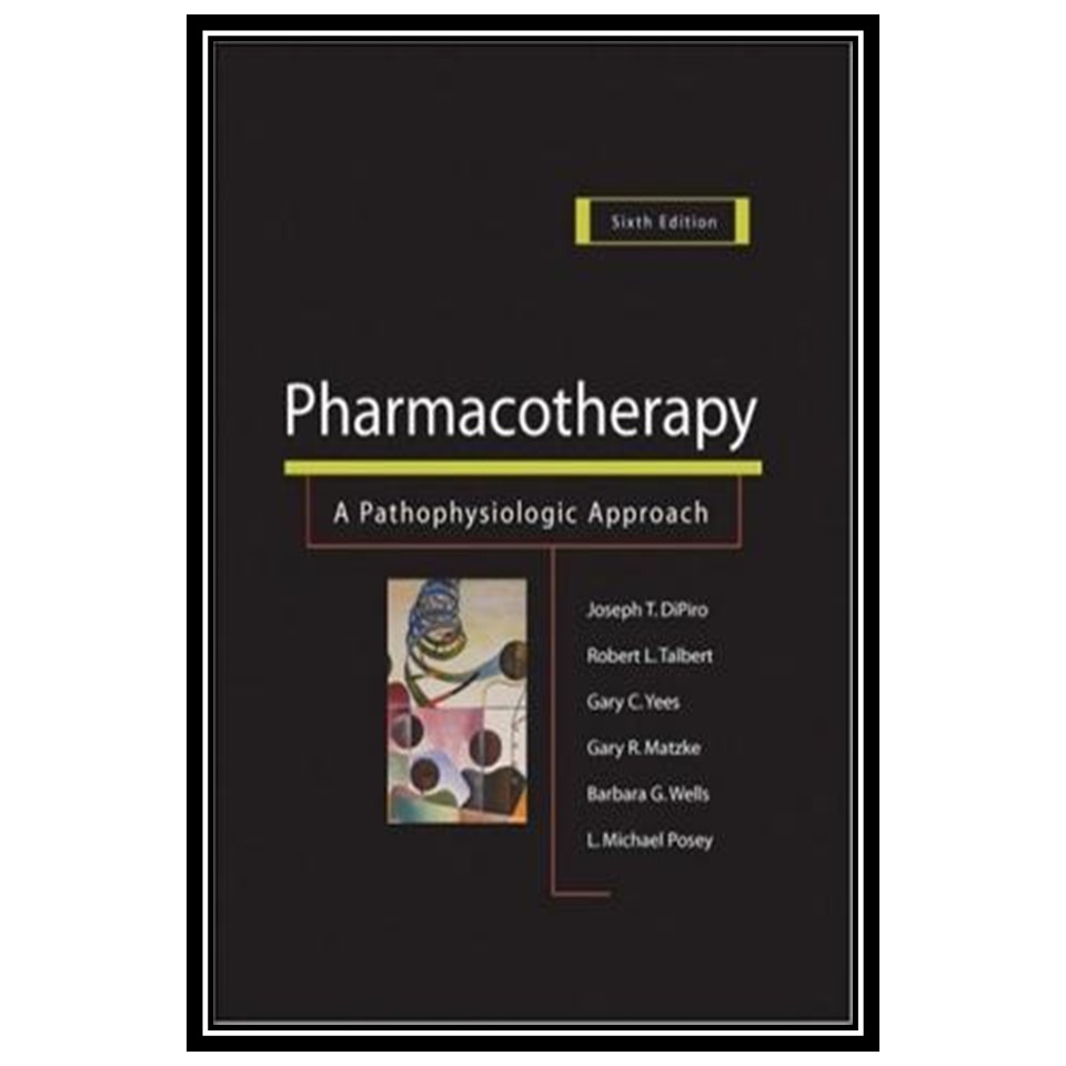 کتاب Pharmacotherapy. A Pathophysiologic Approach اثر جمعی از نویسندگان انتشارات مؤلفین طلایی