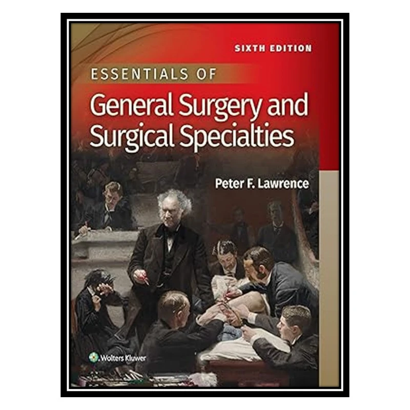 کتاب Essentials of General Surgery and Surgical Specialties اثر Dr. Peter F Lawrence انتشارات مؤلفین طلایی