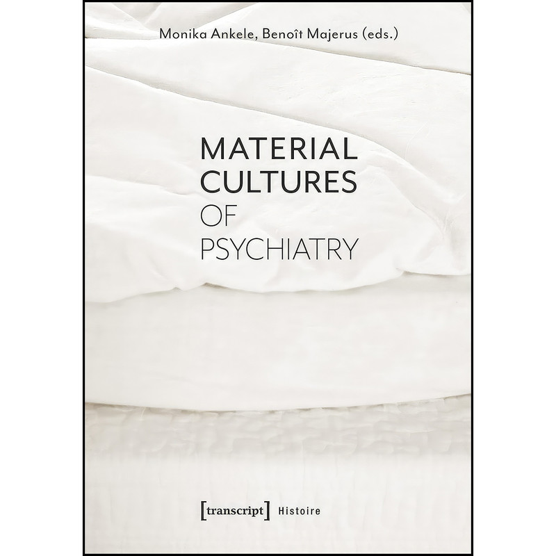 کتاب Material Cultures of Psychiatry  اثر جمعي از نويسندگان انتشارات transcript publishing