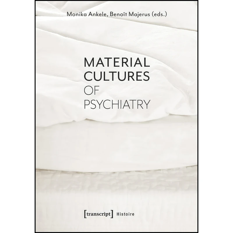 کتاب Material Cultures of Psychiatry  اثر جمعي از نويسندگان انتشارات transcript publishing