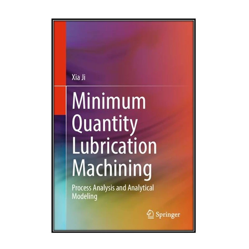 کتاب Minimum Quantity Lubrication Machining اثر Xia Ji انتشارات مؤلفين طلايي