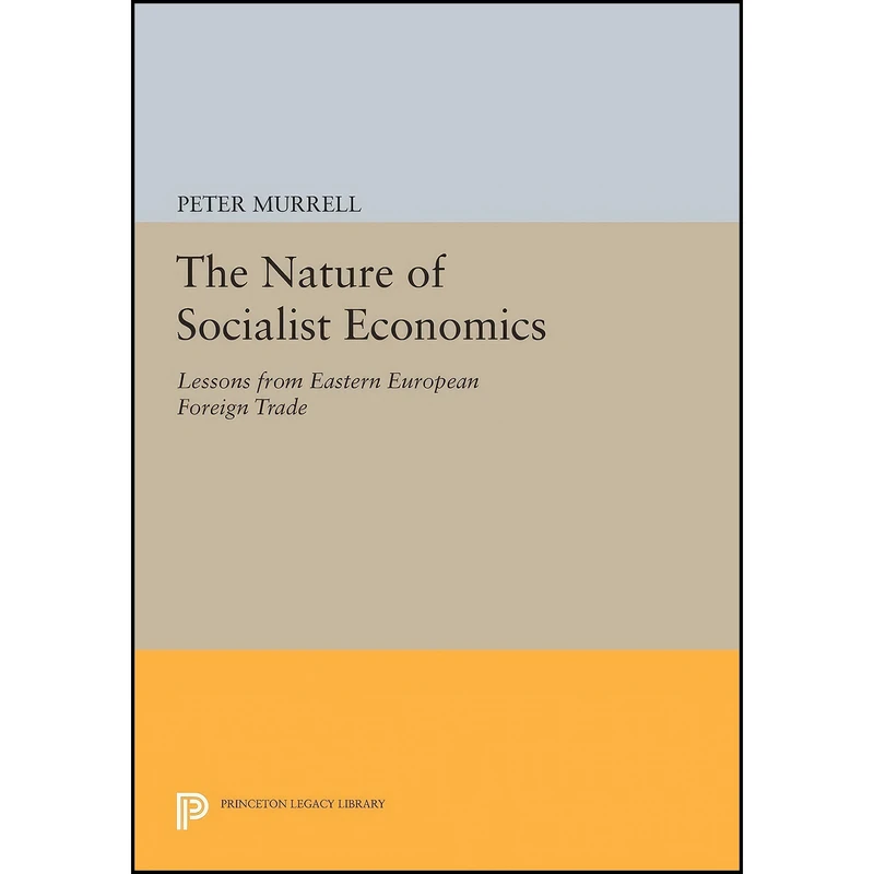کتاب The Nature of Socialist Economics اثر Peter Murrell انتشارات Princeton University Press