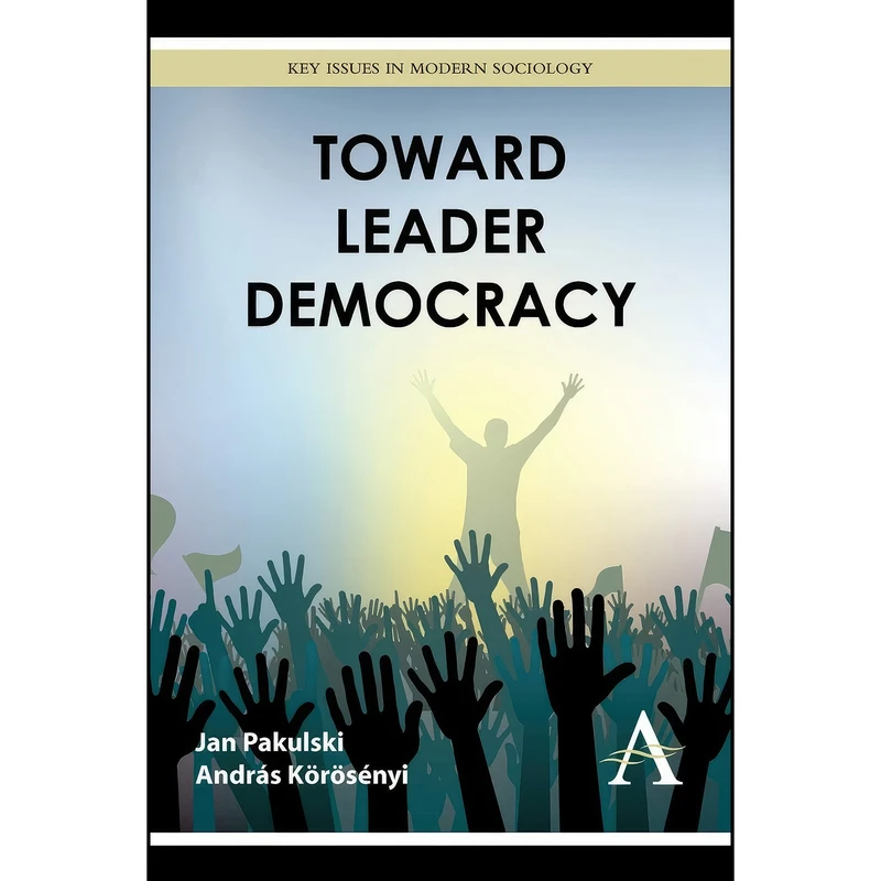 کتاب Toward Leader Democracy  اثر جمعي از نويسندگان انتشارات Anthem Press