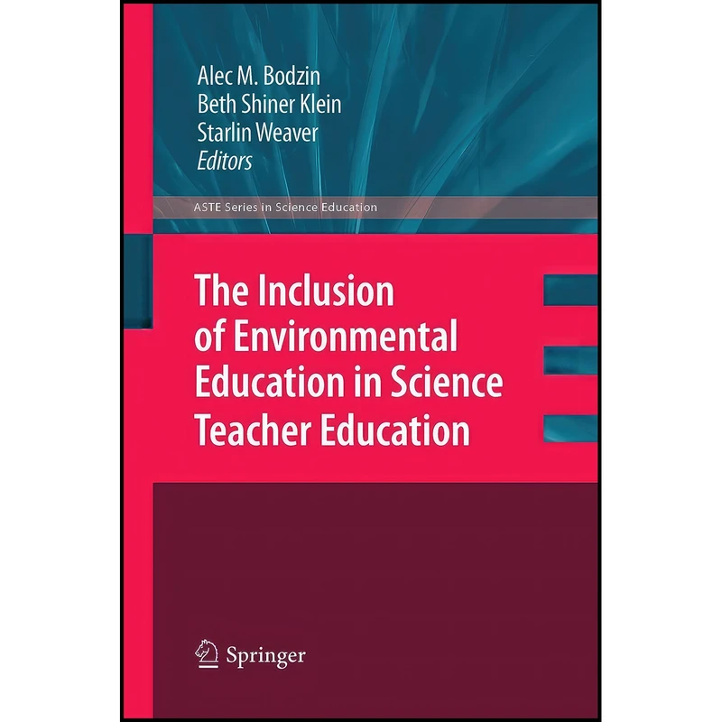 کتاب The Inclusion of Environmental Education in Science Teacher Education اثر جمعي از نويسندگان انتشارات Springer