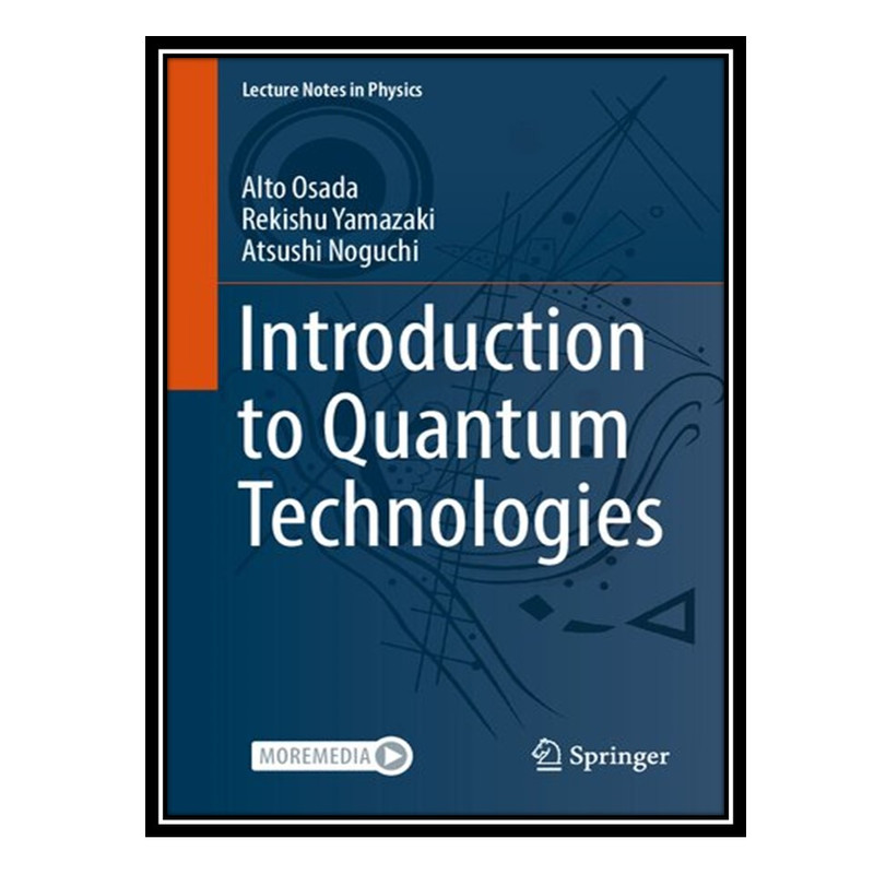 کتاب Introduction to Quantum Technologies اثر جمعی از نویسندگان انتشارات مؤلفین طلایی