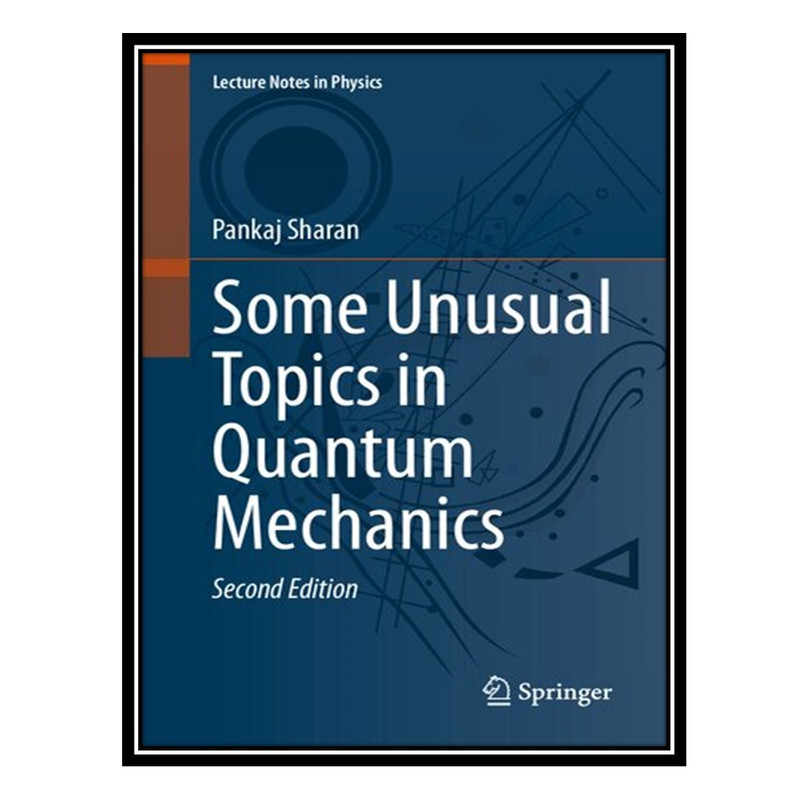 کتاب Some Unusual Topics in Quantum Mechanics اثر Pankaj Sharan انتشارات مؤلفین طلایی